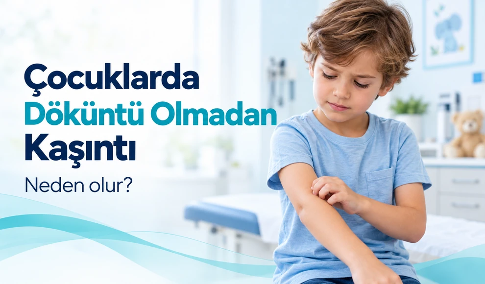 Çocuklarda Döküntü Olmadan Kaşıntı: Nedenleri ve Değerlendirme