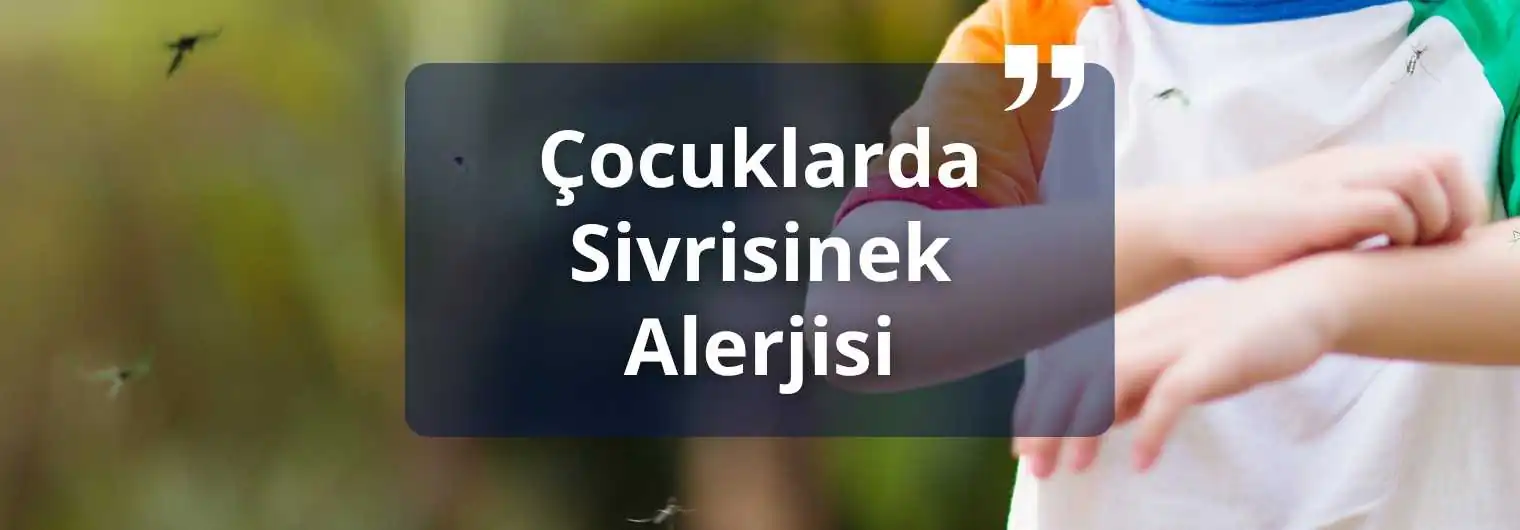 Çocuklarda sivrisinek alerjisi